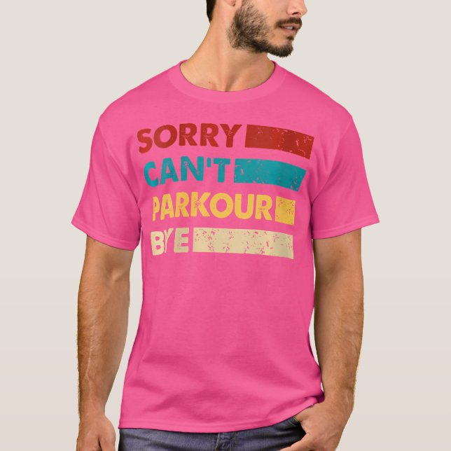 Retro Parkour Sorry Cant Parkour Bye Funny Parkour T-Shirt (Front)