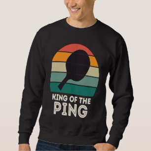 Retro Ping Pong Champion  for Men KING OF THE PING Sweatshirt