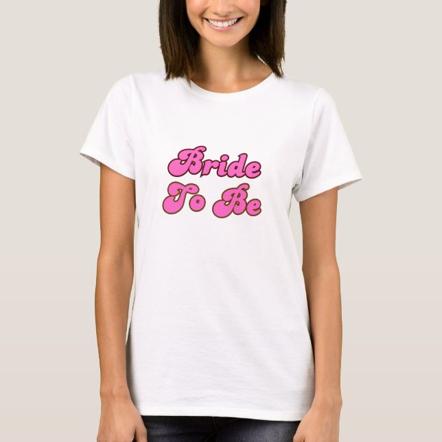 Retro Pink Bride To Be T-Shirt (Front)