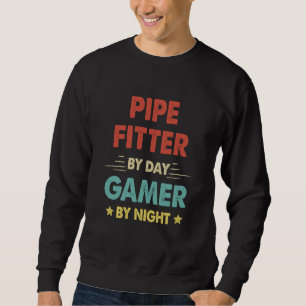 Retro Pipe Fitter By Day Gamer By Night Sweatshirt