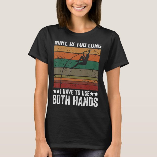 Retro Pole Vaulting Mine Is Too Long Pole Vault At T-Shirt (Front)