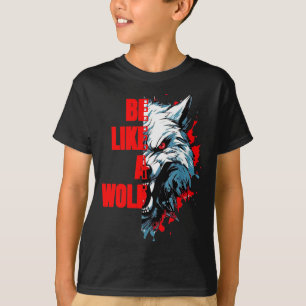 Retro Quote Be Like A Wolf Funny Motivation Animal T-Shirt