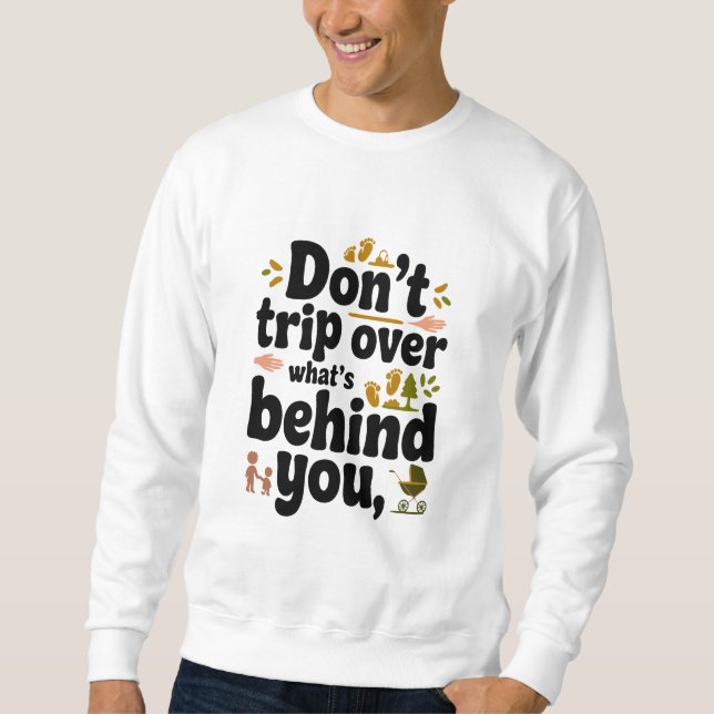 Retro Quote: Don’t Trip Over What's Behind You Sweatshirt (Front)