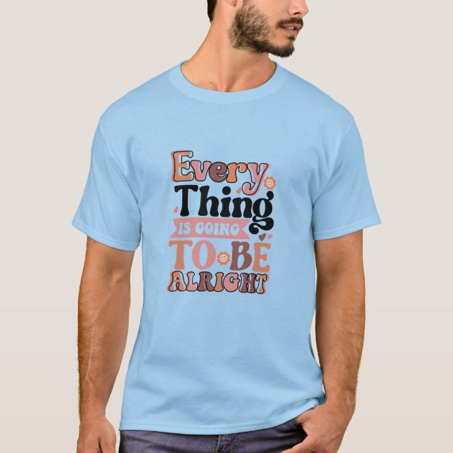 Retro Quote Every Thing  T-Shirt (Front)