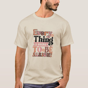 Retro Quote Every Thing  T-Shirt