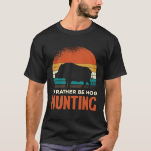 Retro Rather Be Hog Hunting T-Shirt