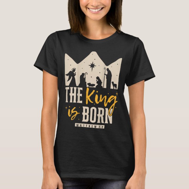 Retro Religious Christmas The King Is Born Christi T-Shirt (Front)