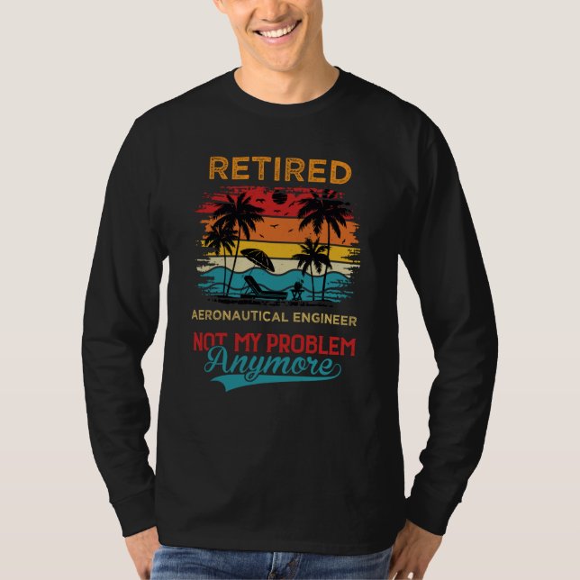 Retro Retired Aeronautical Engineer Not My Problem T-Shirt (Front)