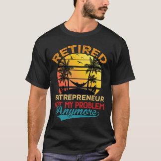 Retro Retired Entrepreneur Not My Problem Anymore  T-Shirt