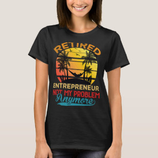 Retro Retired Entrepreneur Not My Problem Anymore  T-Shirt