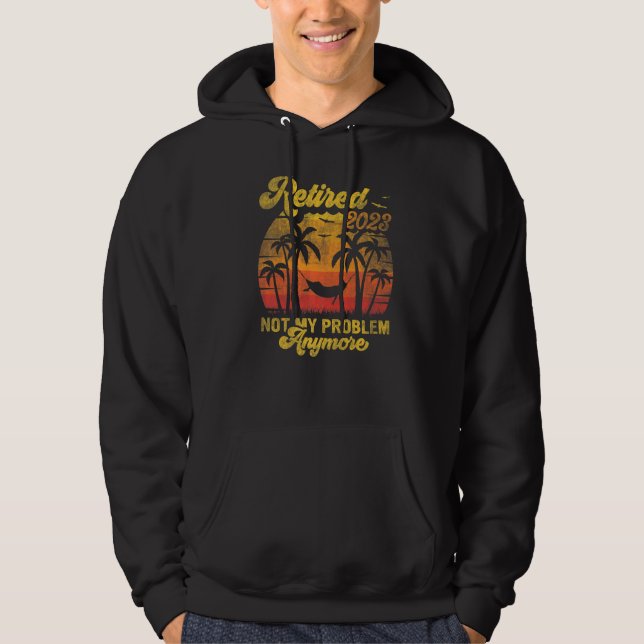 Retro Retirement Retired 2023 Not My Problem Anymo Hoodie (Front)