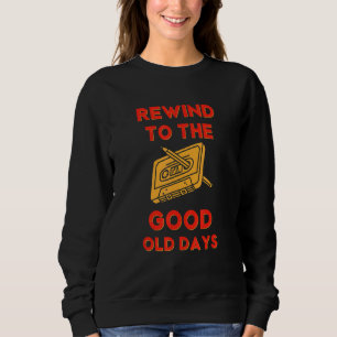 Retro Rewind to the Good Old Days Cassette Tape 70 Sweatshirt