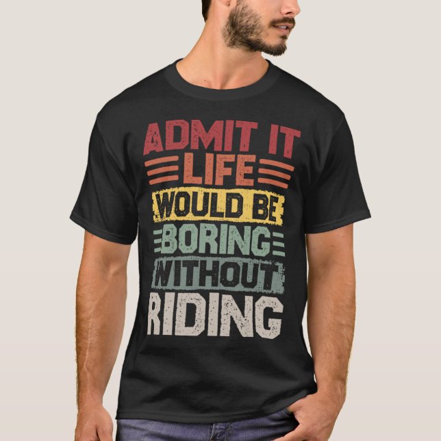 Retro riding life would be boring without riding T-Shirt (Front)