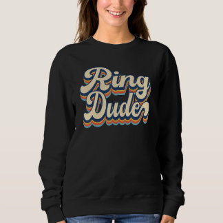 Retro Ring Dude  Bridal Shower For Ring Wedding Be Sweatshirt