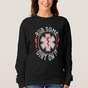 Retro Rub Some Dirt On It Medic EMS EMT Paramedic  Sweatshirt