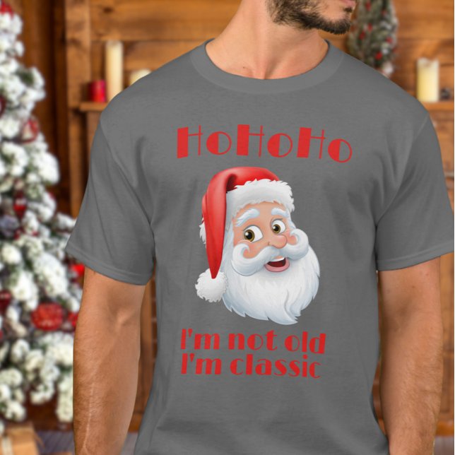 Retro SantaClaus Hohoho I'm not old I'm Classic  T-Shirt (Creator Uploaded)