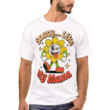 Retro Sassy Like My Mama Funny Flower Cartoon T-Sh