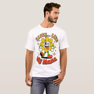 Retro Sassy Like My Mama Funny Flower Cartoon T-Sh T-Shirt