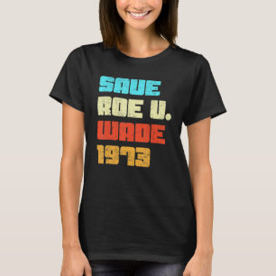Retro Save Pro Roe 1973 Feminist Feminism Pro Choi T-Shirt