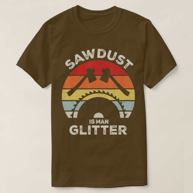 Retro Sawdust is Man Glitter  Funny Woodworking Vi T-Shirt (Design Front)