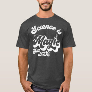 Retro Science Is Magic That Works Funny Chemistry  T-Shirt