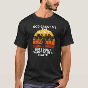Retro Serenity Prayer Don't Want To Be A Pirate So T-Shirt