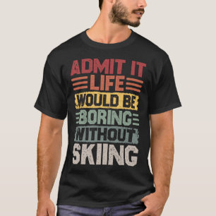 Retro skiing life would be boring without skiing T-Shirt