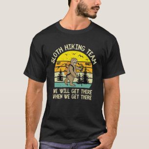 Retro Sloth Hiking Team We'll Get There When We Ge T-Shirt