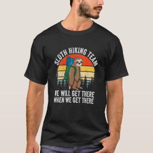 Retro Sloth Hiking Team We'll Get There When We Ge T-Shirt