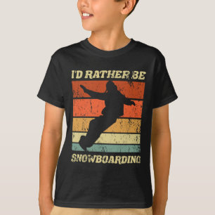 Retro Snowboarder Winter Boarding I'd Rather Be Sn T-Shirt