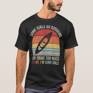 Retro Some Girls Go Kayaking And Drink Too Much Fu T-Shirt