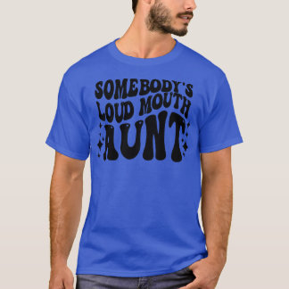 Retro Somebodys Loud Mouth Aunt T-Shirt