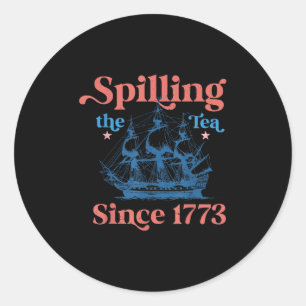 Retro Spilling The Tea Since 1773 4th Of July Part Classic Round Sticker