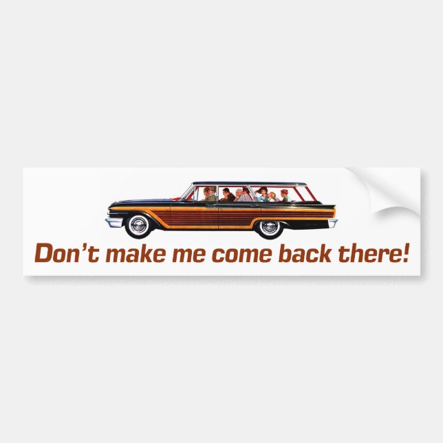 Retro Station Wagon -Don't Make Me Come Back Ther Bumper Sticker (Front)