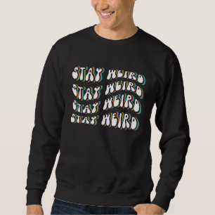 Retro Stay Weird Groovy Psychedelic Sweatshirt