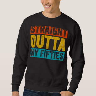 Retro Straight Outta My Fifties 60 Years Old 60th Sweatshirt