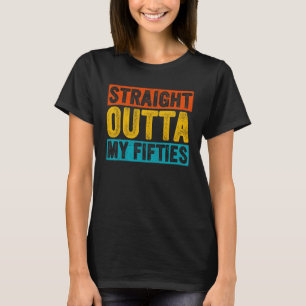 Retro Straight Outta My Fifties 60 Years Old 60th T-Shirt