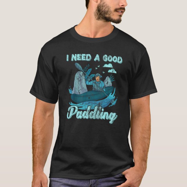 Retro Style I Need A Good Paddling Canoe Kayaking T-Shirt (Front)