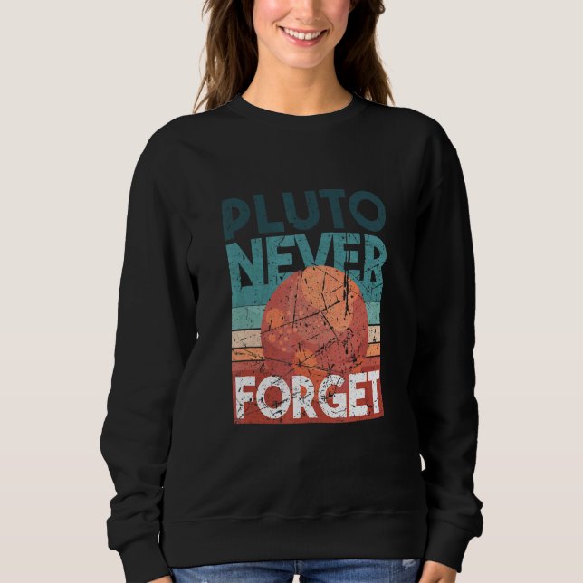 Retro Style Space Science Never Forget Pluto Sweatshirt (Front)