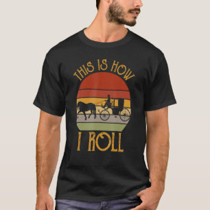 Retro Style This Is How I Roll Horse And Carriage T-Shirt
