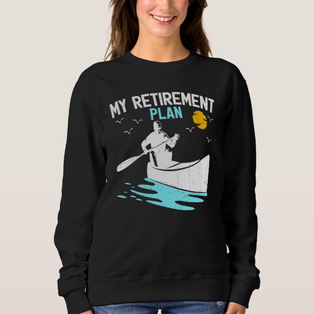 Retro Sunset My Retirement Plan Canoeing Boating K Sweatshirt (Front)