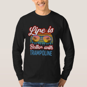Retro Sunset Slogan  Life Is Better With Trampolin T-Shirt