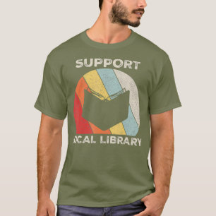 Retro Support Local Library  Book Lover Gift T-Shirt