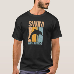 Retro Swim With A Friend Dolphin  And Dolphin Pul  T-Shirt