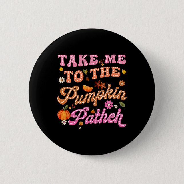 Retro Take Me To The Pumpkin Patch Flowers Fall Th 6 Cm Round Badge (Front)