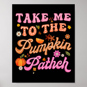 Retro Take Me To The Pumpkin Patch Flowers Fall Th Poster