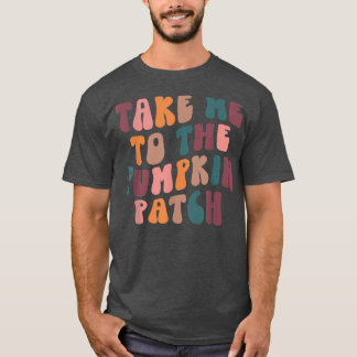 Retro Take Me To The Pumpkin Patch Happy Fall Pump T-Shirt