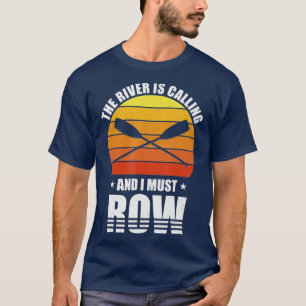 Retro The River Is Calling And I Must Row Gift T-Shirt