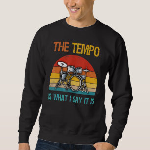 Retro The Tempo Is What I Say It Is Funny Drummer Sweatshirt