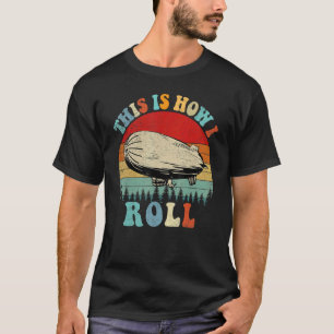 Retro This Is How I Roll Dirigible Airship Vintage T-Shirt